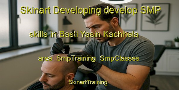 Skinart Developing develop SMP skills in Basti Yasin Kachhela area | SmpTraining | SmpClasses | SkinartTraining-Pakistan