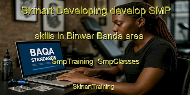 Skinart Developing develop SMP skills in Binwar Banda area | SmpTraining | SmpClasses | SkinartTraining-Pakistan