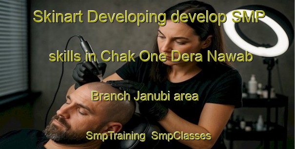 Skinart Developing develop SMP skills in Chak One Dera Nawab Branch Janubi area | SmpTraining | SmpClasses | SkinartTraining-Pakistan