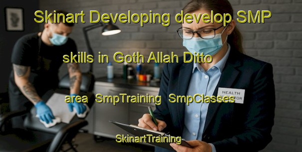 Skinart Developing develop SMP skills in Goth Allah Ditto area | SmpTraining | SmpClasses | SkinartTraining-Pakistan