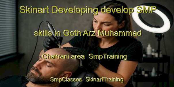 Skinart Developing develop SMP skills in Goth Arz Muhammad Chakrani area | SmpTraining | SmpClasses | SkinartTraining-Pakistan