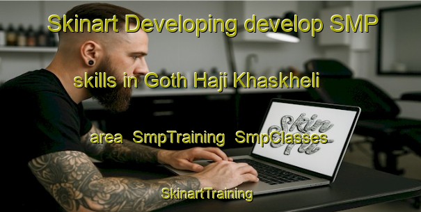 Skinart Developing develop SMP skills in Goth Haji Khaskheli area | SmpTraining | SmpClasses | SkinartTraining-Pakistan
