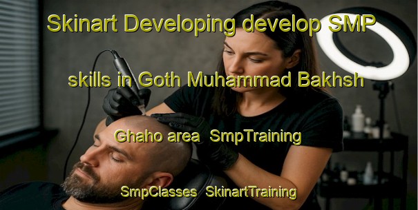 Skinart Developing develop SMP skills in Goth Muhammad Bakhsh Ghaho area | SmpTraining | SmpClasses | SkinartTraining-Pakistan