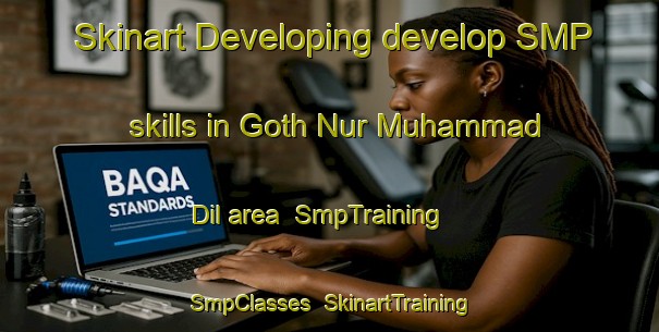 Skinart Developing develop SMP skills in Goth Nur Muhammad Dil area | SmpTraining | SmpClasses | SkinartTraining-Pakistan