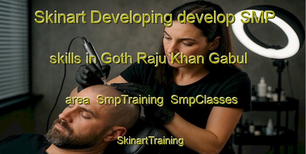 Skinart Developing develop SMP skills in Goth Raju Khan Gabul area | SmpTraining | SmpClasses | SkinartTraining-Pakistan
