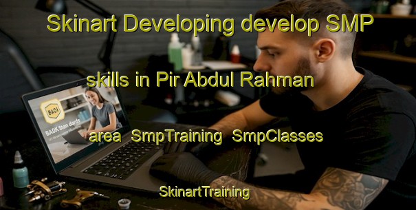 Skinart Developing develop SMP skills in Pir Abdul Rahman area | SmpTraining | SmpClasses | SkinartTraining-Pakistan