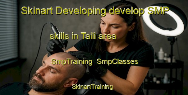 Skinart Developing develop SMP skills in Taili area | SmpTraining | SmpClasses | SkinartTraining-Pakistan