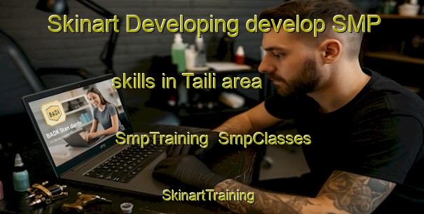 Skinart Developing develop SMP skills in Taili area | SmpTraining | SmpClasses | SkinartTraining-Pakistan