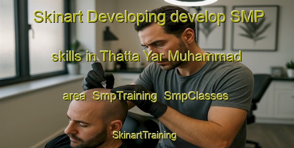 Skinart Developing develop SMP skills in Thatta Yar Muhammad area | SmpTraining | SmpClasses | SkinartTraining-Pakistan