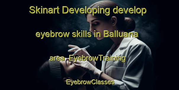 Skinart Developing develop eyebrow skills in Balluana area | EyebrowTraining | EyebrowClasses | SkinartTraining-Pakistan