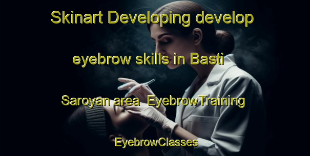 Skinart Developing develop eyebrow skills in Basti Saroyan area | EyebrowTraining | EyebrowClasses | SkinartTraining-Pakistan