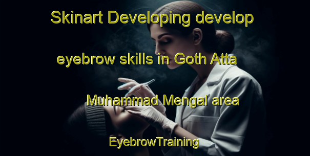 Skinart Developing develop eyebrow skills in Goth Atta Muhammad Mengal area | EyebrowTraining | EyebrowClasses | SkinartTraining-Pakistan