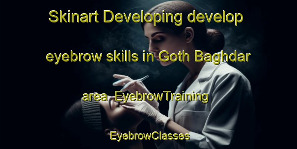 Skinart Developing develop eyebrow skills in Goth Baghdar area | EyebrowTraining | EyebrowClasses | SkinartTraining-Pakistan