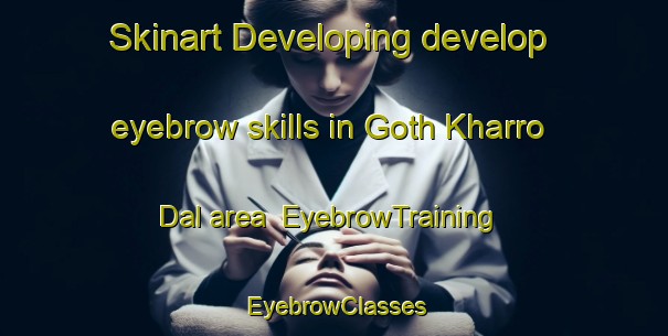 Skinart Developing develop eyebrow skills in Goth Kharro Dal area | EyebrowTraining | EyebrowClasses | SkinartTraining-Pakistan