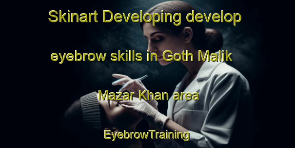 Skinart Developing develop eyebrow skills in Goth Malik Mazar Khan area | EyebrowTraining | EyebrowClasses | SkinartTraining-Pakistan