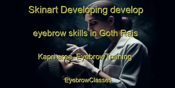 Skinart Developing develop eyebrow skills in Goth Rais Kapri area | EyebrowTraining | EyebrowClasses | SkinartTraining-Pakistan