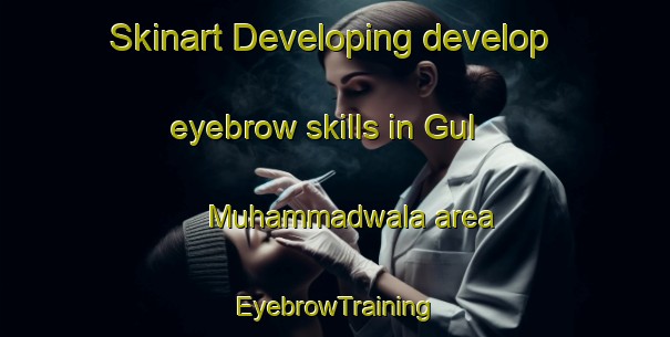 Skinart Developing develop eyebrow skills in Gul Muhammadwala area | EyebrowTraining | EyebrowClasses | SkinartTraining-Pakistan