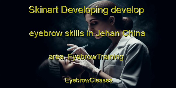 Skinart Developing develop eyebrow skills in Jehan China area | EyebrowTraining | EyebrowClasses | SkinartTraining-Pakistan