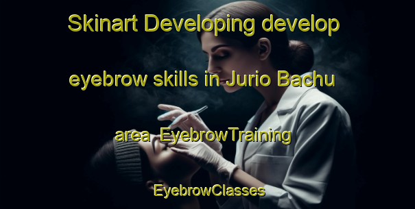 Skinart Developing develop eyebrow skills in Jurio Bachu area | EyebrowTraining | EyebrowClasses | SkinartTraining-Pakistan