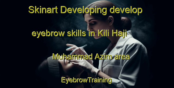 Skinart Developing develop eyebrow skills in Kili Haji Muhammad Azim area | EyebrowTraining | EyebrowClasses | SkinartTraining-Pakistan