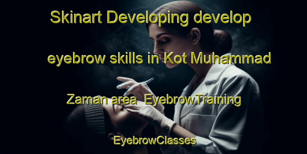 Skinart Developing develop eyebrow skills in Kot Muhammad Zaman area | EyebrowTraining | EyebrowClasses | SkinartTraining-Pakistan