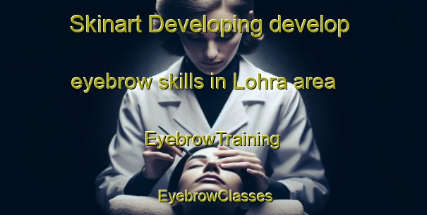 Skinart Developing develop eyebrow skills in Lohra area | EyebrowTraining | EyebrowClasses | SkinartTraining-Pakistan