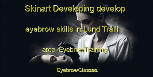 Skinart Developing develop eyebrow skills in Lund Traili area | EyebrowTraining | EyebrowClasses | SkinartTraining-Pakistan