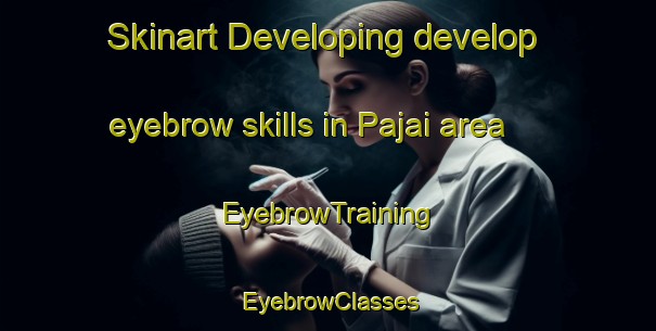 Skinart Developing develop eyebrow skills in Pajai area | EyebrowTraining | EyebrowClasses | SkinartTraining-Pakistan