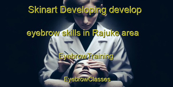 Skinart Developing develop eyebrow skills in Rajuke area | EyebrowTraining | EyebrowClasses | SkinartTraining-Pakistan