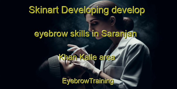 Skinart Developing develop eyebrow skills in Saranjan Khan Kalle area | EyebrowTraining | EyebrowClasses | SkinartTraining-Pakistan