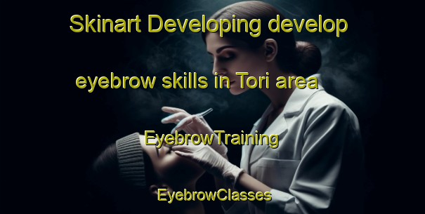 Skinart Developing develop eyebrow skills in Tori area | EyebrowTraining | EyebrowClasses | SkinartTraining-Pakistan