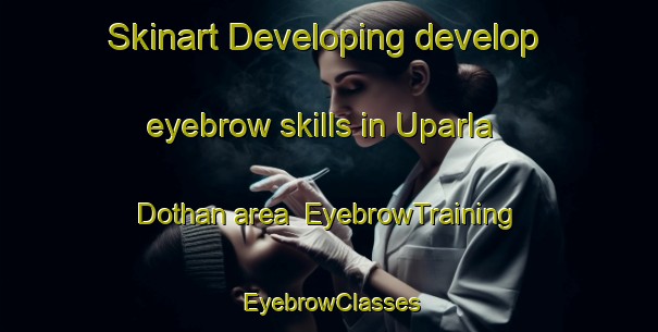 Skinart Developing develop eyebrow skills in Uparla Dothan area | EyebrowTraining | EyebrowClasses | SkinartTraining-Pakistan
