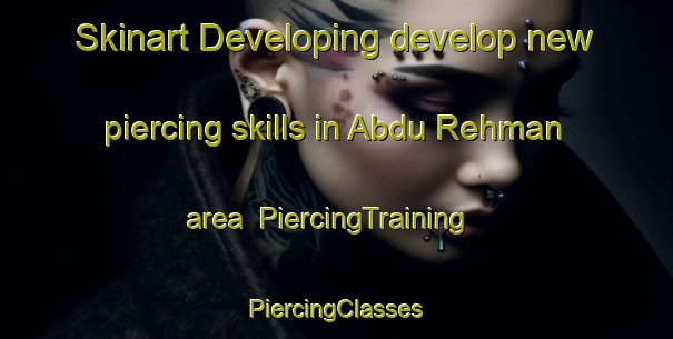 Skinart Developing develop new piercing skills in Abdu Rehman area | #PiercingTraining #PiercingClasses #SkinartTraining-Pakistan