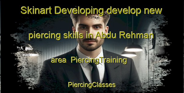 Skinart Developing develop new piercing skills in Abdu Rehman area | #PiercingTraining #PiercingClasses #SkinartTraining-Pakistan