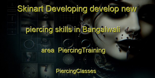Skinart Developing develop new piercing skills in Bangalwali area | PiercingTraining | PiercingClasses | SkinartTraining-Pakistan