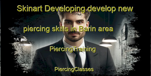 Skinart Developing develop new piercing skills in Barin area | PiercingTraining | PiercingClasses | SkinartTraining-Pakistan