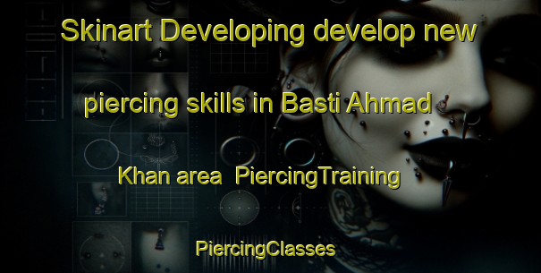 Skinart Developing develop new piercing skills in Basti Ahmad Khan area | PiercingTraining | PiercingClasses | SkinartTraining-Pakistan