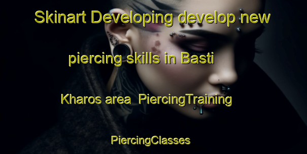 Skinart Developing develop new piercing skills in Basti Kharos area | PiercingTraining | PiercingClasses | SkinartTraining-Pakistan