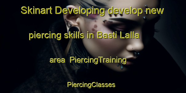 Skinart Developing develop new piercing skills in Basti Lalla area | PiercingTraining | PiercingClasses | SkinartTraining-Pakistan