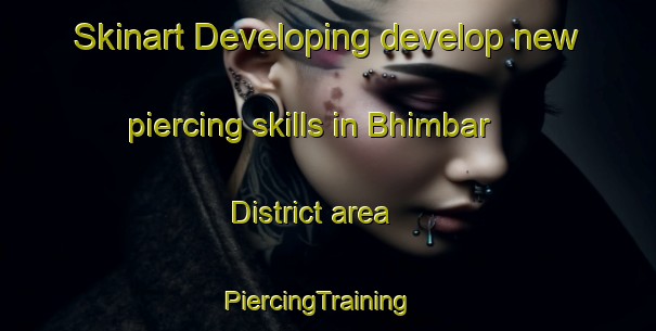 Skinart Developing develop new piercing skills in Bhimbar District area | PiercingTraining | PiercingClasses | SkinartTraining-Pakistan