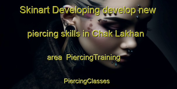 Skinart Developing develop new piercing skills in Chak Lakhan area | PiercingTraining | PiercingClasses | SkinartTraining-Pakistan