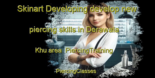 Skinart Developing develop new piercing skills in Derawala Khu area | PiercingTraining | PiercingClasses | SkinartTraining-Pakistan