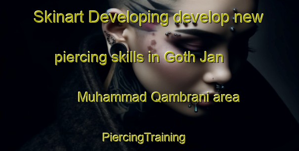 Skinart Developing develop new piercing skills in Goth Jan Muhammad Qambrani area | PiercingTraining | PiercingClasses | SkinartTraining-Pakistan