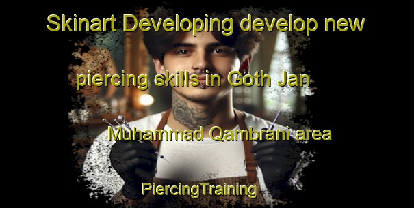 Skinart Developing develop new piercing skills in Goth Jan Muhammad Qambrani area | PiercingTraining | PiercingClasses | SkinartTraining-Pakistan