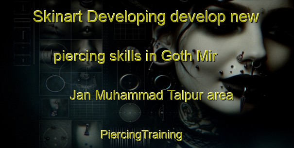 Skinart Developing develop new piercing skills in Goth Mir Jan Muhammad Talpur area | PiercingTraining | PiercingClasses | SkinartTraining-Pakistan