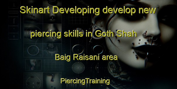Skinart Developing develop new piercing skills in Goth Shah Baig Raisani area | PiercingTraining | PiercingClasses | SkinartTraining-Pakistan