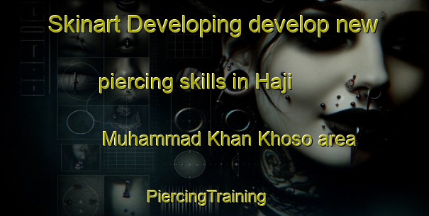 Skinart Developing develop new piercing skills in Haji Muhammad Khan Khoso area | PiercingTraining | PiercingClasses | SkinartTraining-Pakistan