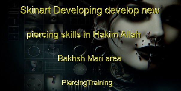 Skinart Developing develop new piercing skills in Hakim Allah Bakhsh Mari area | PiercingTraining | PiercingClasses | SkinartTraining-Pakistan
