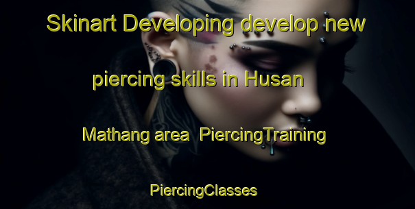 Skinart Developing develop new piercing skills in Husan Mathang area | PiercingTraining | PiercingClasses | SkinartTraining-Pakistan