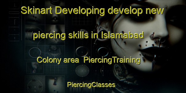 Skinart Developing develop new piercing skills in Islamabad Colony area | PiercingTraining | PiercingClasses | SkinartTraining-Pakistan